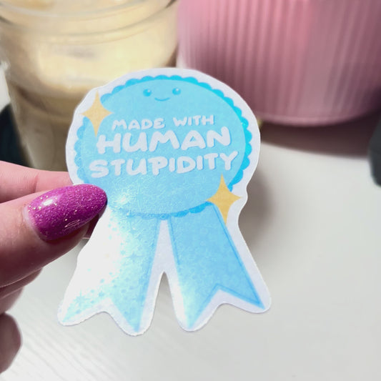 made with human stupidity sticker